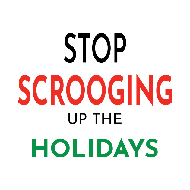 Stop Scrooging up the Holidays by Seasonal Punk