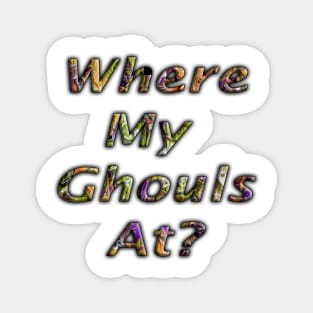 Halloween Colored Lettering Where My Ghouls At? Magnet