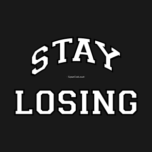 Stay Losing T-Shirt