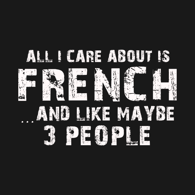 All I Care About Is French And Like Maybe 3 People – by xaviertodd