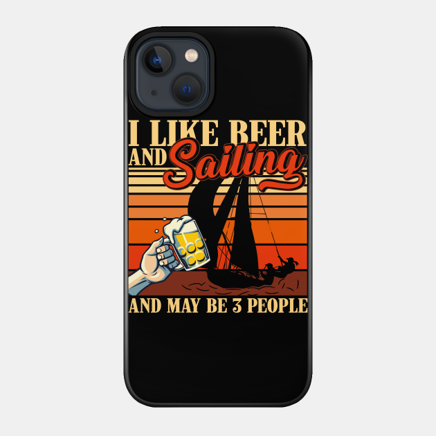 Vintage I Like Beer and Sailing and Maybe 3 people Boating For Men Women - Birthday - Phone Case