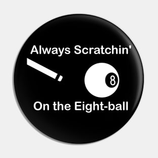 Always Scratchin' On the Eight-ball Pin