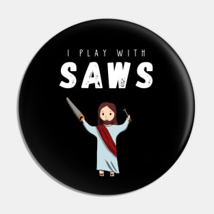 I play with saws Pin