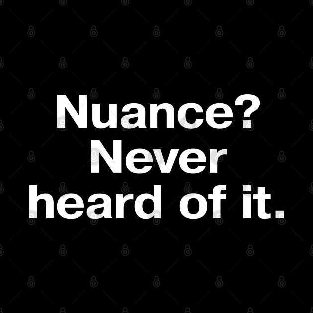 Nuance? Never heard of it. by TheBestWords