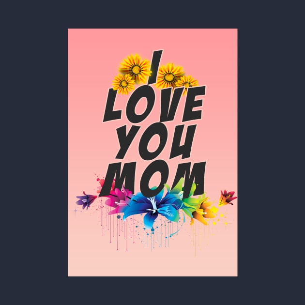 I LOVE YOU MOM by kmpesino