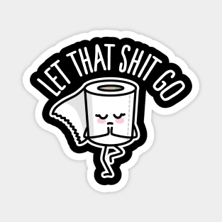 Let that shit go toilet paper Yoga teacher Mindful Magnet