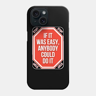 Stop If It Was Easy Anybody Could Do It Funny Warning Signs Phone Case