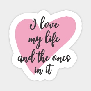 'I Love My Life And The Ones In It' Family Love Shirt Magnet