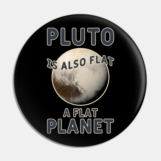 Pluto is also flat, a flat PLANET Pin by Made by Popular Demand