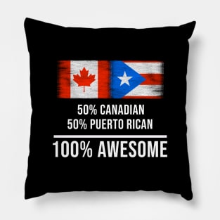 50% Canadian 50% Puerto Rican 100% Awesome - Gift for Puerto Rican Heritage From Puerto Rico Pillow