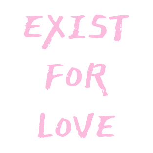 Exist For Love T-Shirt