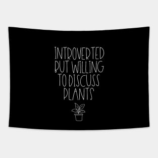 Introverted but willing to discuss plants Tapestry