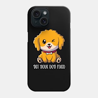 Get Your Dog Fixed Phone Case