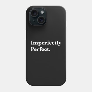 Imperfectly perfect Phone Case