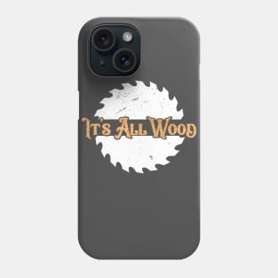 Woodworking T-Shirt It's All Wood Carpentry Pun Logger Lumberjack Phone Case