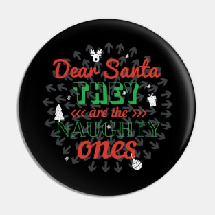Dear Santa They're The Naughty Ones Pin