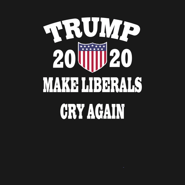 Trump 2020 Make Liberals Cry Again by l designs