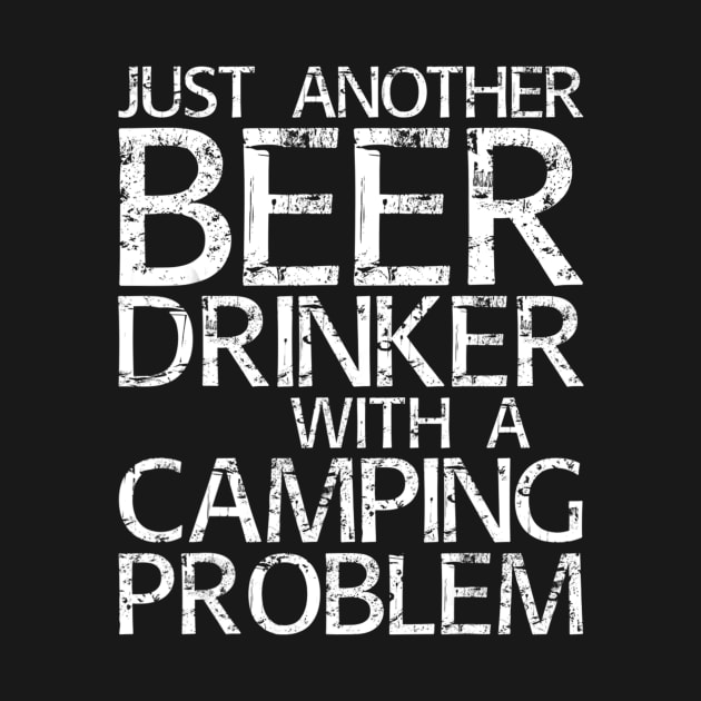 Just Another Beer Drinker With A Camping Problem by easleyzzi