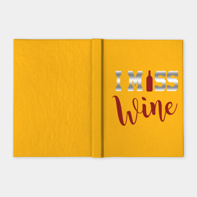 I Miss Wine I Miss Wine Meme Notebook Teepublic