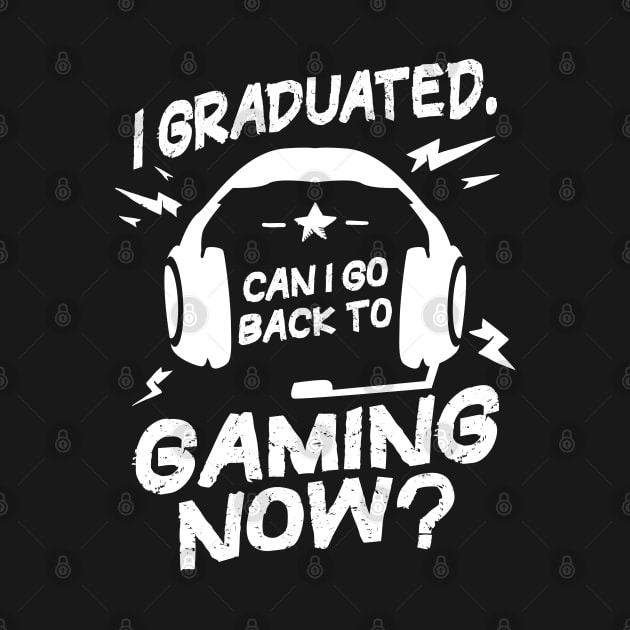 Funny Graduation Can I Go Back to Gaming Now Gamer by aneisha