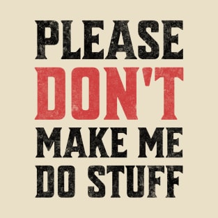 Please Don't Make Me Do Stuff Funny Sarcastic Lazy Teenager Light Background T-Shirt