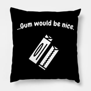 Gum would be nice Pillow