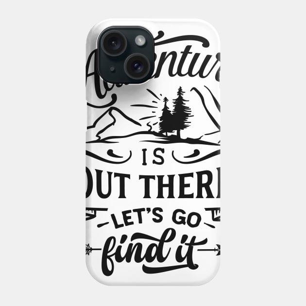 Adventure is out there Phone Case by Music Lover