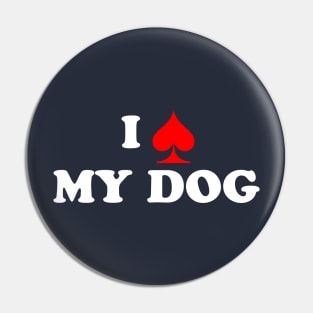 I Spade My Dog Pin