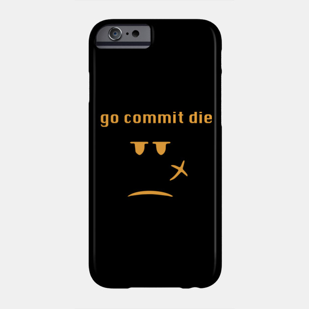 Go Commit Die Meme Go Commit Die Phone Case Teepublic Au - image tagged in robloxroblox memego commit memememes