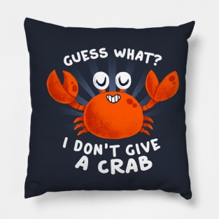 Guess What? Funny Quote - Don't Give a Crab - Cute Aquatic Animal Pillow