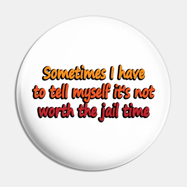 Sometimes I have to tell myself it's not worth the jail time Pin by DinaShalash