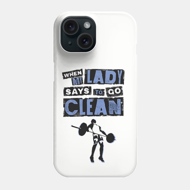 When my Lady Says to Go Clean - Funny Gym Clothing for Men Phone Case by happiBod