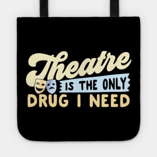 Theatre Is The Only Drug I Need Tote