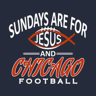 Chicago Pro Football - Sundays and Jesus T-Shirt