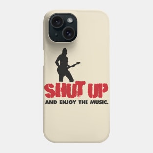 Shut up and enjoy the music Phone Case