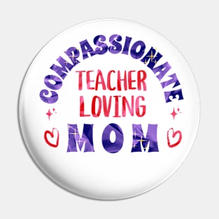 Compassionate Teacher Loving Mom Pin