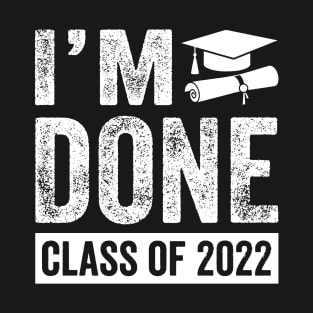 Graduation Party I'm Done Class Of 2022 T-Shirt