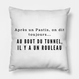 Au bout du tunnel il y a un rouleau french saying dicton français Pillow