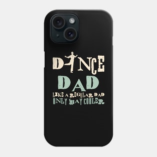 Dance Dad Like A Regular Dad Only Way Cooler Dancer Father Phone Case