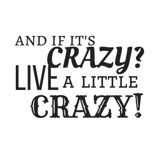 Be Crazy T-Shirt