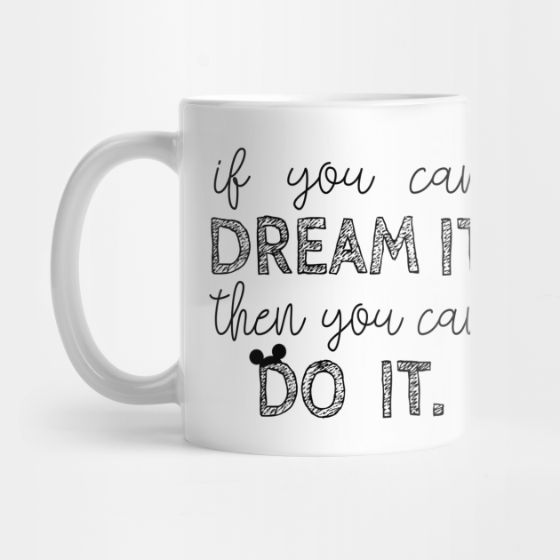 If You Can Dream It Disney Mug Teepublic If You Can Dream It Disney Mug Teepublic