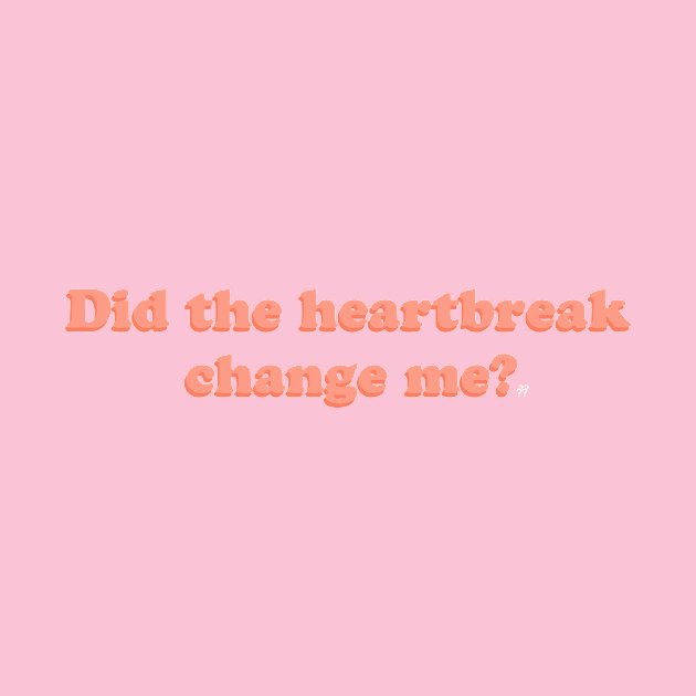 Did the heartbreak change me? by Fancy_you