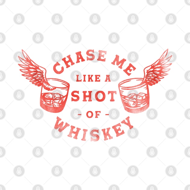 Chase Me Like A Shot Of Whiskey. Cool Retro Red Alcohol Art by The Whiskey Ginger