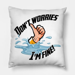 Don't Worries... I'm fine! Pillow