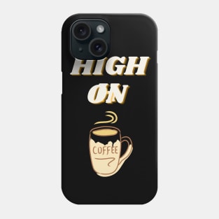 High On Coffee Phone Case
