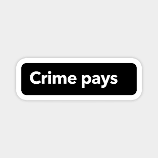 Crime Pays Magnet