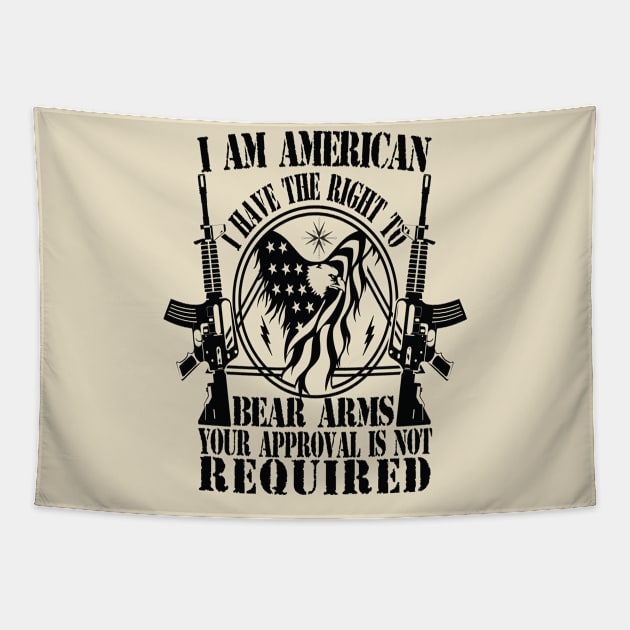 I AM AMERICAN I HAVE THE RIGHT TO BEAR ARMS YOUR APPROVAL IS NOT REQUIRED Tapestry by Just Be Cool Today