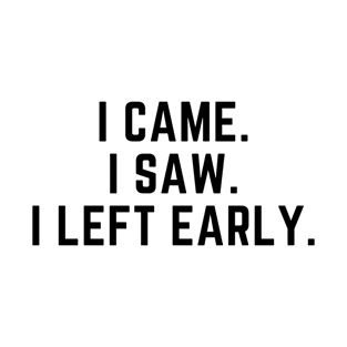 Introvert - I came. I saw. I left early. T-Shirt