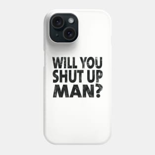 Shut Up Man shut up man donald trump Phone Case