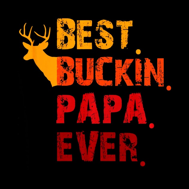 Best Buckin Papa Ever Shirt Deer Hunting by Kiwistore